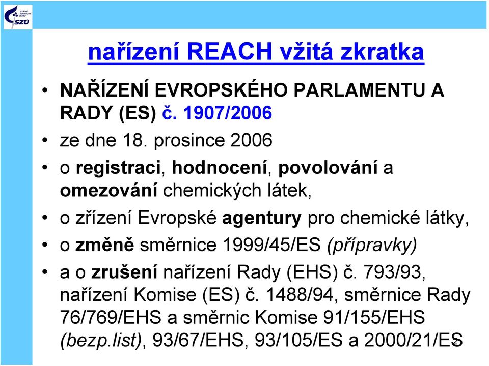 pro chemické látky, o změně směrnice 1999/45/ES (přípravky) a o zrušení nařízení Rady (EHS) č.