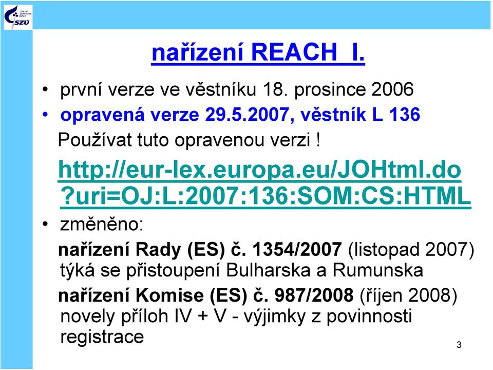 uri=oj:l:2007:136:som:cs:html změněno: nařízení Rady (ES) č.