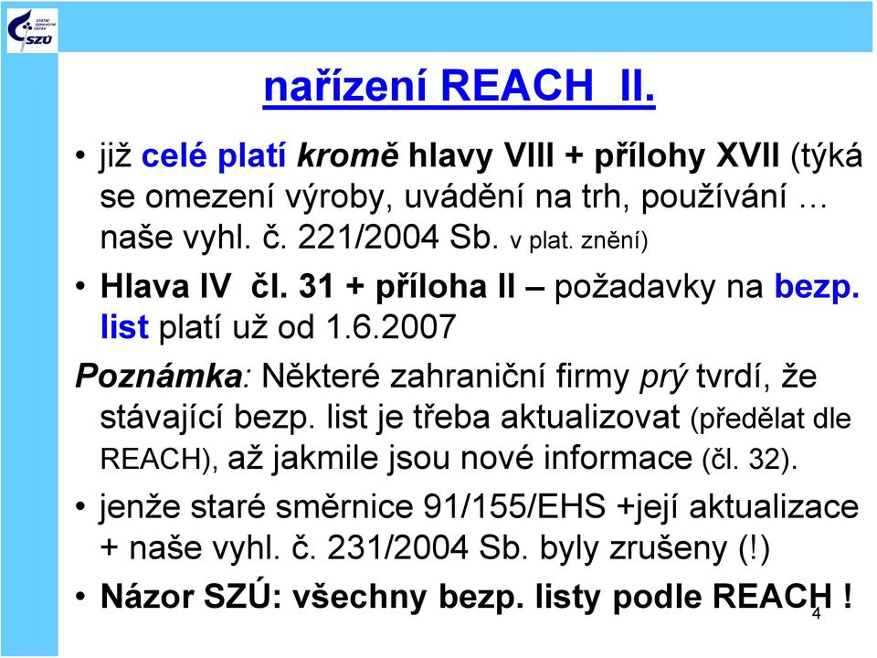 2007 Poznámka: Některé zahraniční firmy prý tvrdí, že stávající bezp.