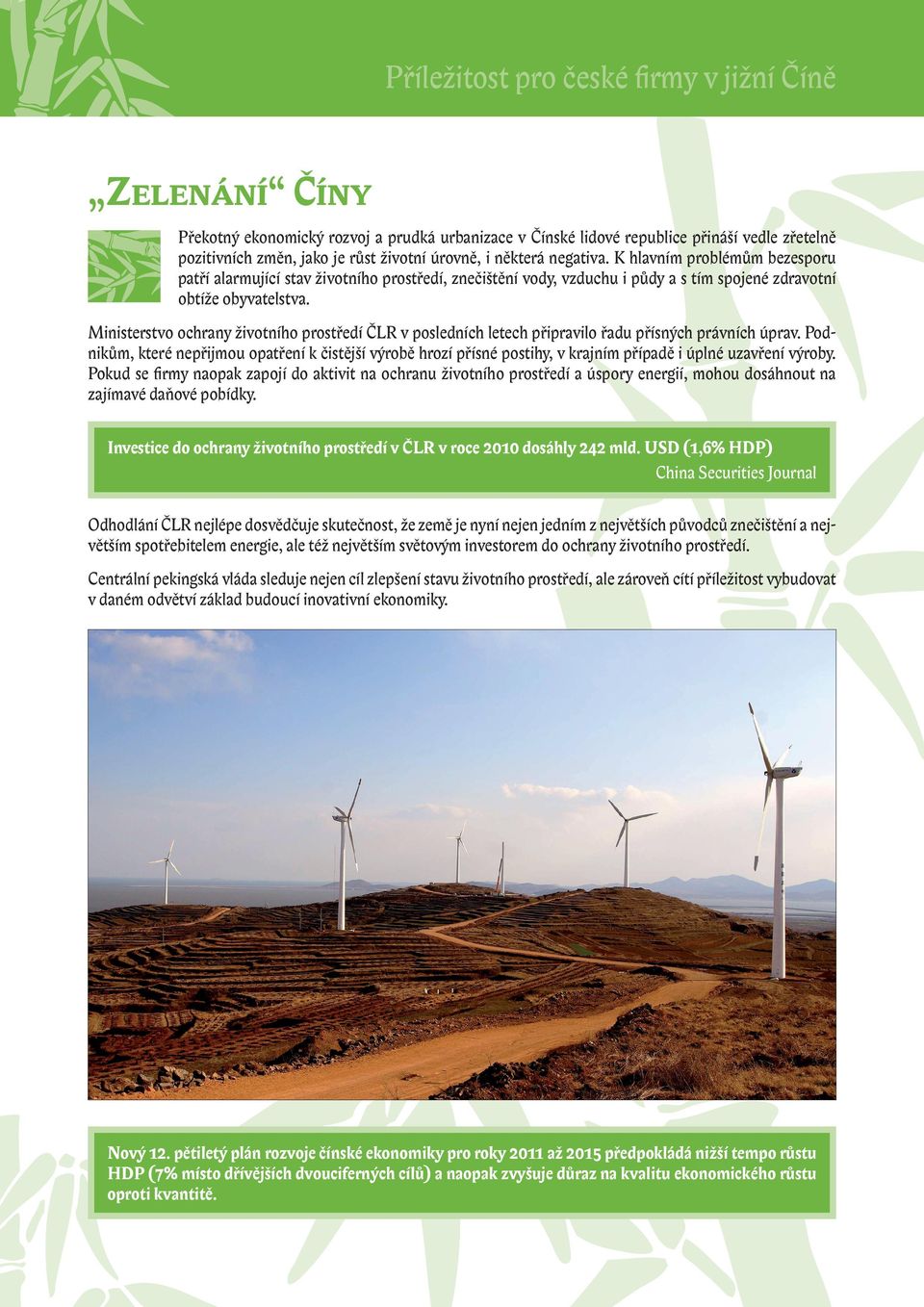 Ministerstvo ochrany životního prostředí ČLR v posledních letech připravilo řadu přísných právních úprav.