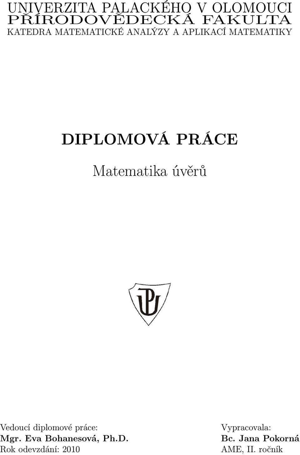 PRÁCE Mateatka úvěrů Vedoucí dploové práce: Mgr Eva