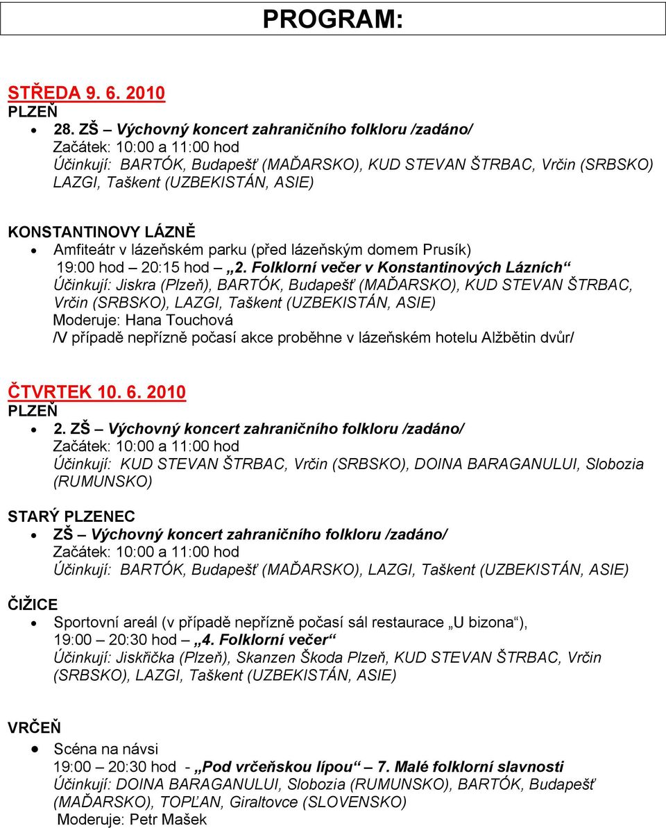 parku (před lázeňským domem Prusík) 19:00 hod 20:15 hod 2.