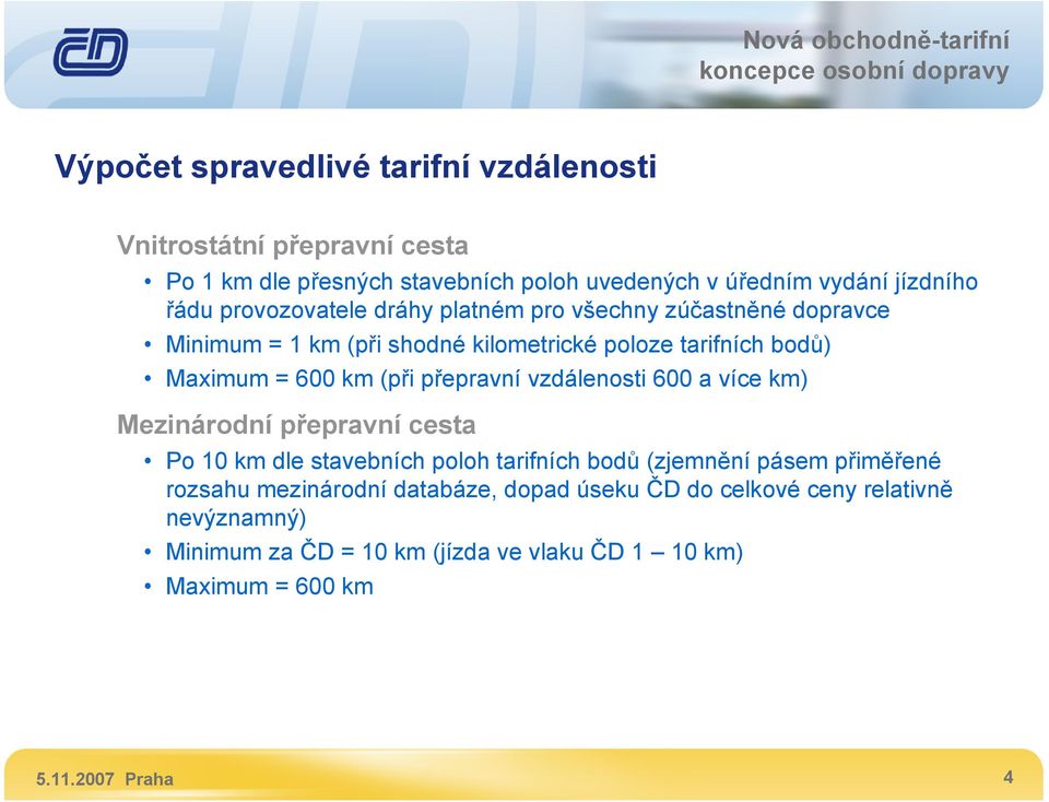 přepravní vzdálenosti 600 a více km) Mezinárodní přepravní cesta Po 10 km dle stavebních poloh tarifních bodů (zjemnění pásem přiměřené rozsahu