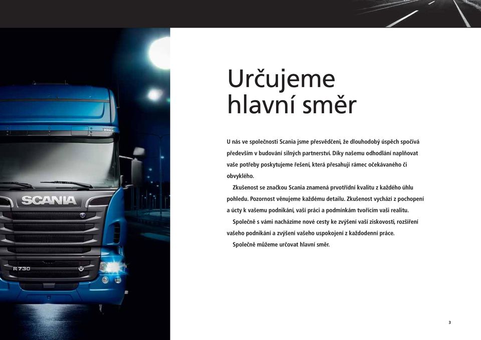 Zkušenost se značkou Scania znamená prvotřídní kvalitu z každého úhlu pohledu. Pozornost věnujeme každému detailu.