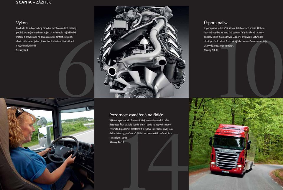Strany 6-9 Úspora paliva 10 Úspora paliva je tradičně silnou stránkou vozů Scania.