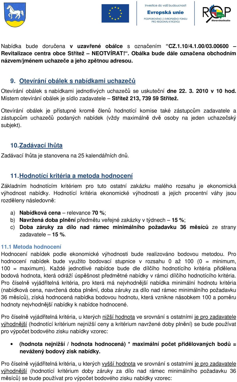 2010 v 10 hod. Místem otevírání obálek je sídlo zadavatele Střítež 213, 739 59 Střítež.