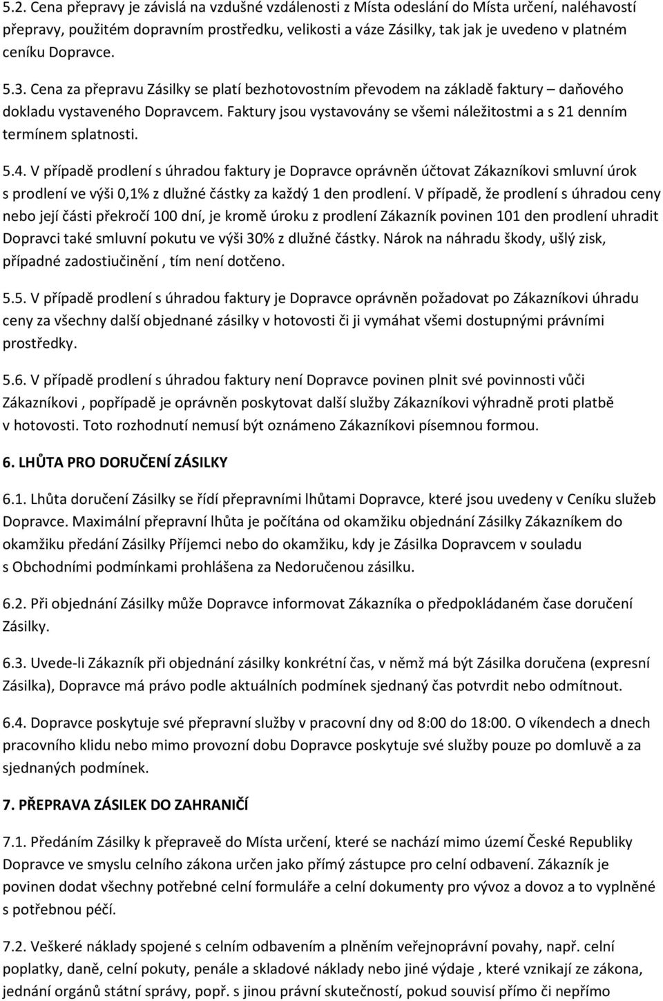 Faktury jsou vystavovány se všemi náležitostmi a s 21 denním termínem splatnosti. 5.4.