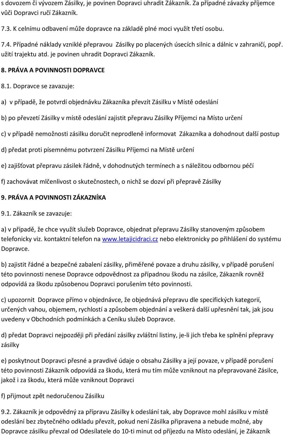 je povinen uhradit Dopravci Zákazník. 8. PRÁVA A POVINNOSTI DOPRAVCE 8.1.