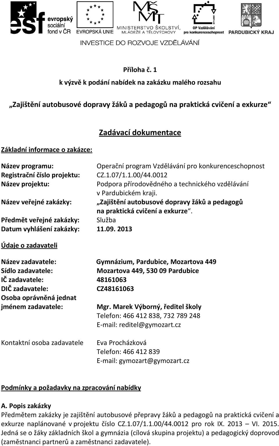 Operační program Vzdělávání pro konkurenceschopnost Registrační číslo projektu: CZ.1.07/1.1.00/44.0012 Název projektu: Podpora přírodovědného a technického vzdělávání v Pardubickém kraji.