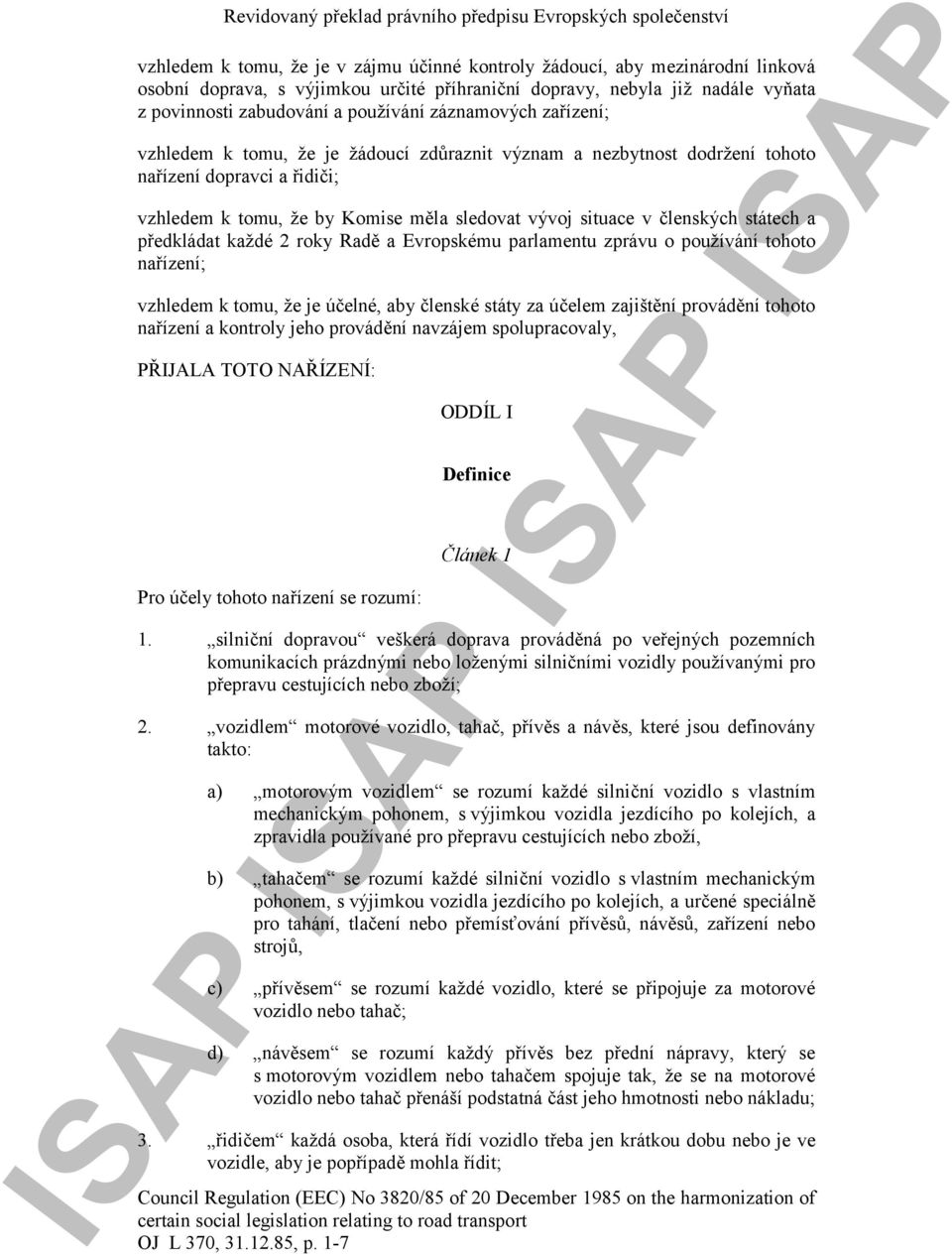 státech a předkládat každé 2 roky Radě a Evropskému parlamentu zprávu o používání tohoto nařízení; vzhledem k tomu, že je účelné, aby členské státy za účelem zajištění provádění tohoto nařízení a