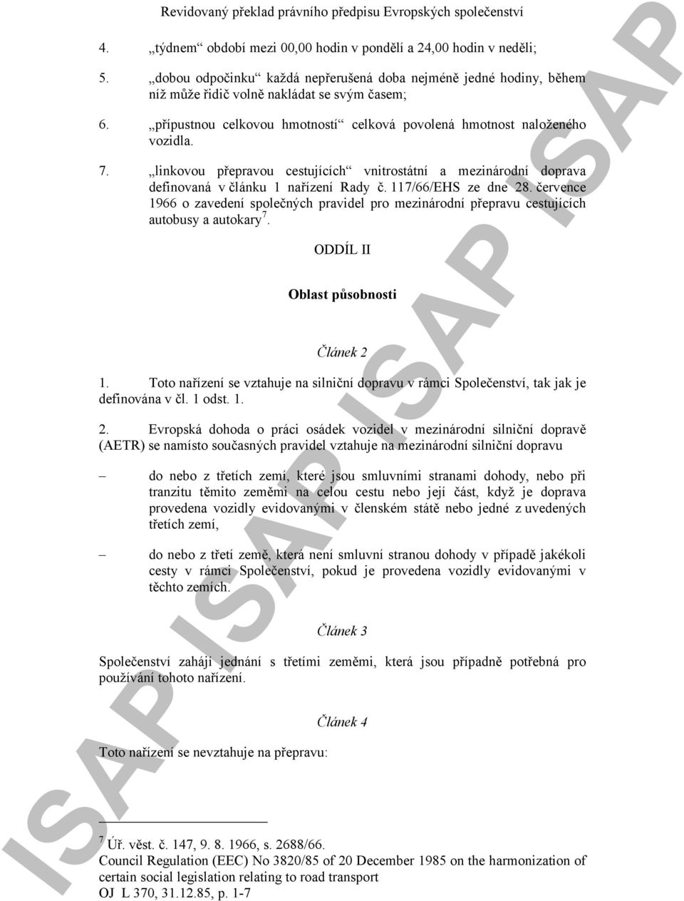 117/66/EHS ze dne 28. července 1966 o zavedení společných pravidel pro mezinárodní přepravu cestujících autobusy a autokary 7. ODDÍL II Oblast působnosti Článek 2 1.