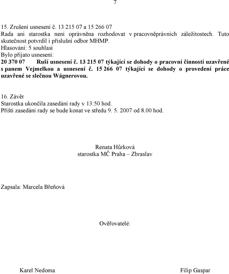 13 215 07 týkající se dohody o pracovní činností uzavřené s panem Vejmelkou a usnesení č.