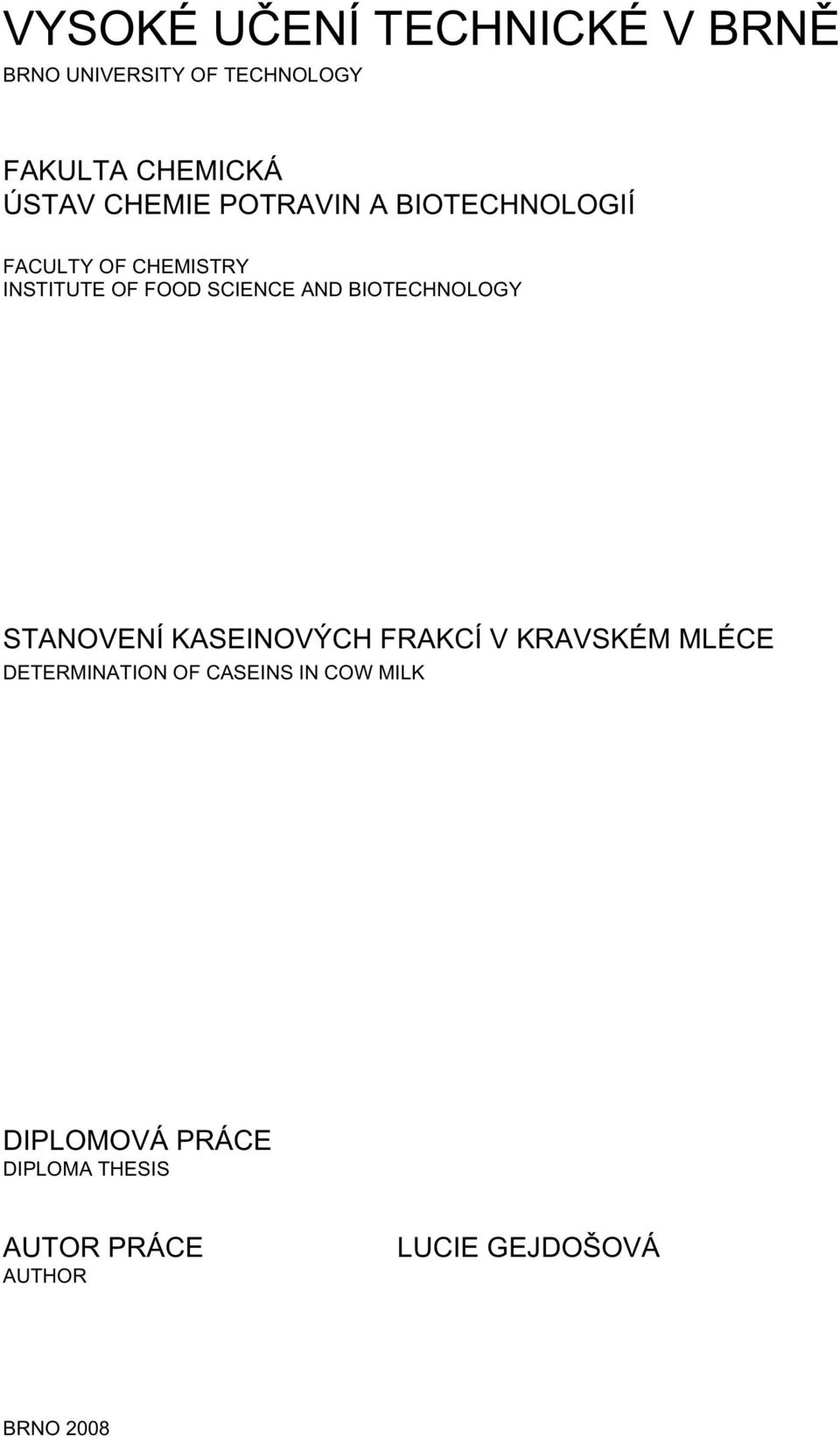 BIOTECHNOLOGY STANOVENÍ KASEINOVÝCH FRAKCÍ V KRAVSKÉM MLÉCE DETERMINATION OF CASEINS