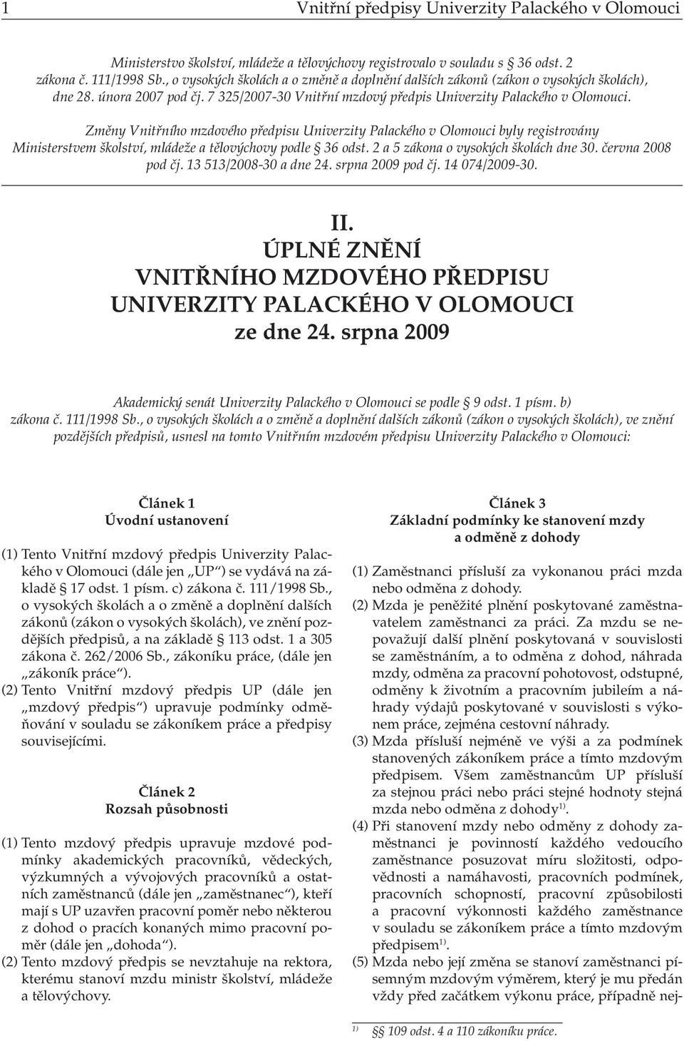 Změny Vnitřního mzdového předpisu Univerzity Palackého v Olomouci byly registrovány Ministerstvem školství, mládeže a tělovýchovy podle 36 odst. 2 a 5 zákona o vysokých školách dne 30.