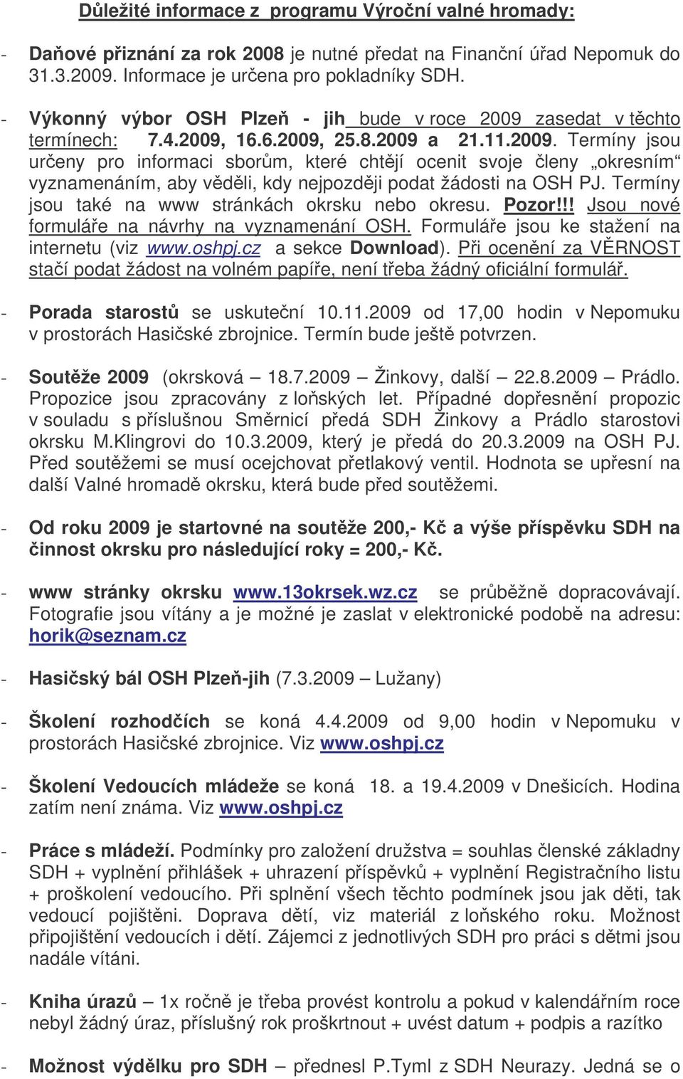 Termíny jsou také na www stránkách okrsku nebo okresu. Pozor!!! Jsou nové formuláe na návrhy na vyznamenání OSH. Formuláe jsou ke stažení na internetu (viz www.oshpj.cz a sekce Download).