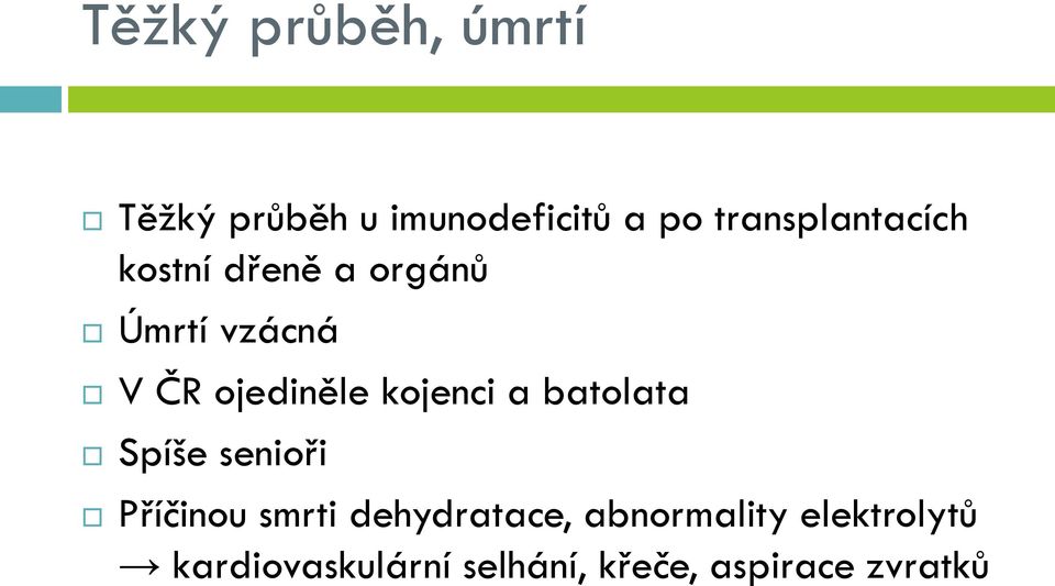 ojediněle kojenci a batolata Spíše senioři Příčinou smrti