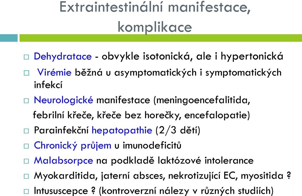 horečky, encefalopatie) Parainfekční hepatopathie (2/3 dětí) Chronický průjem u imunodeficitů Malabsorpce na podkladě
