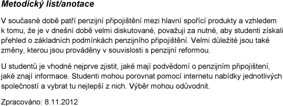 Velmi důležité jsou také změny, kterou jsou prováděny v souvislosti s penzijní reformou.