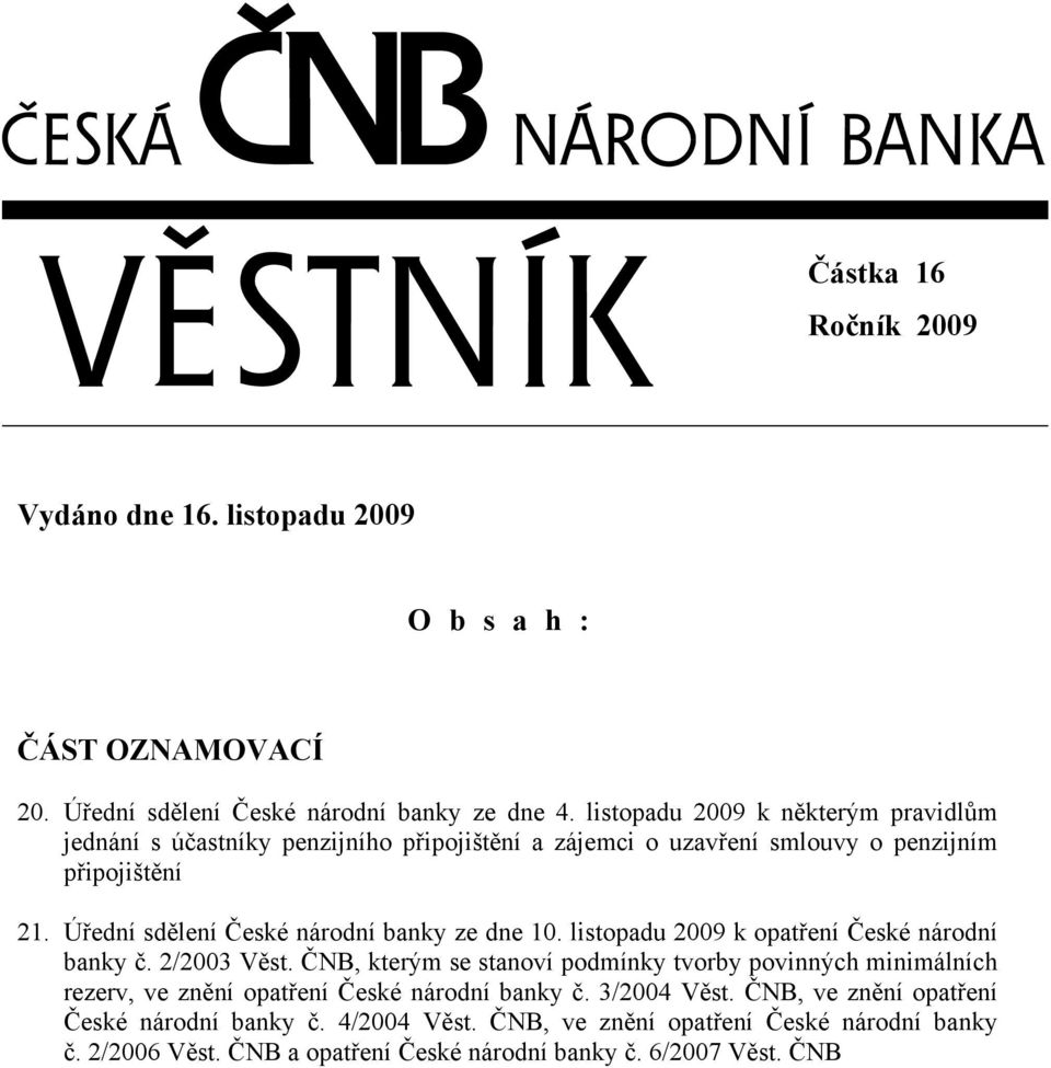 Úřední sdělení České národní banky ze dne 10. listopadu 2009 k opatření České národní banky č. 2/2003 Věst.