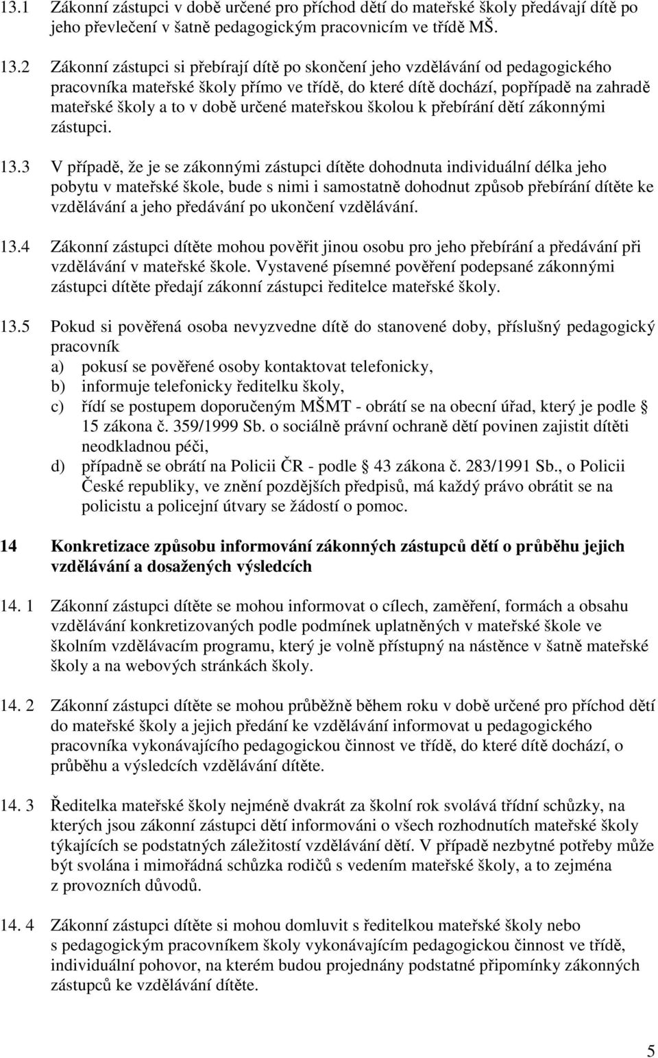 určené mateřskou školou k přebírání dětí zákonnými zástupci. 13.