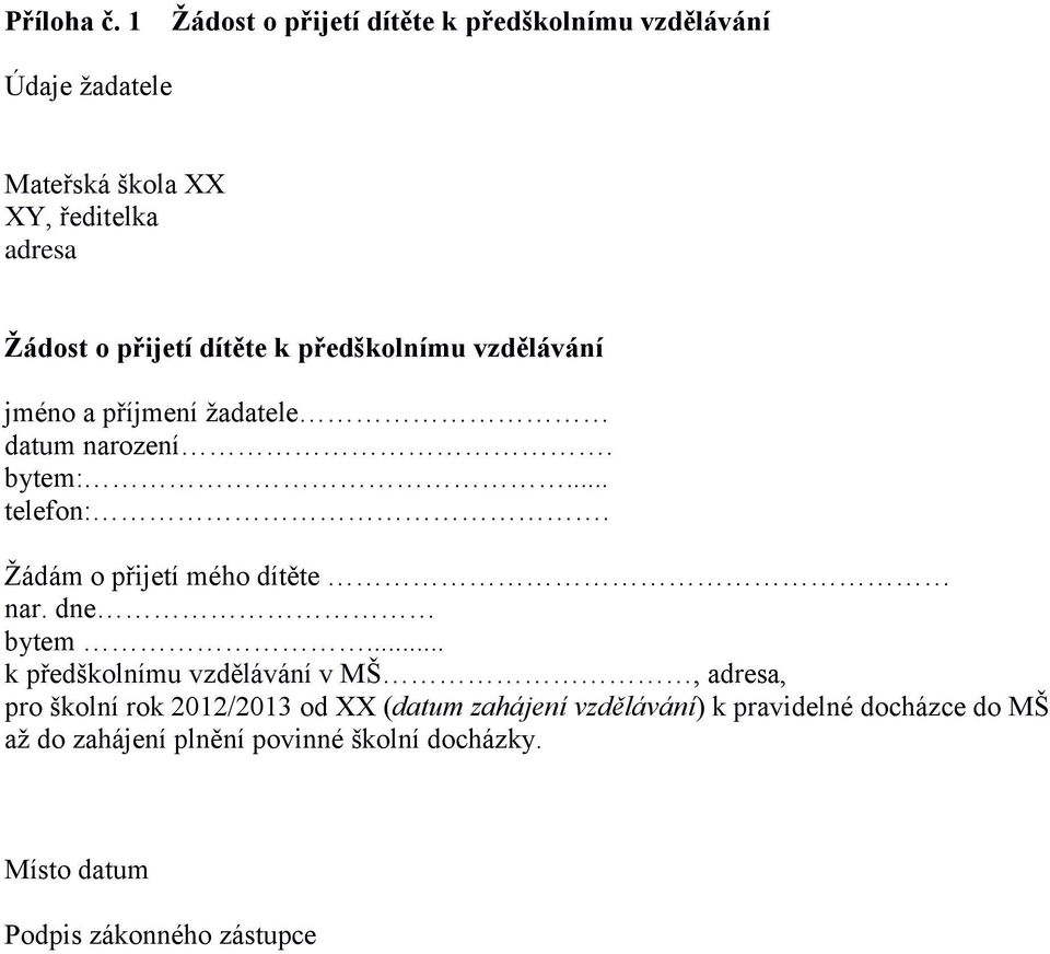 přijetí dítěte k předškolnímu vzdělávání jméno a příjmení žadatele datum narození. bytem:... telefon:.