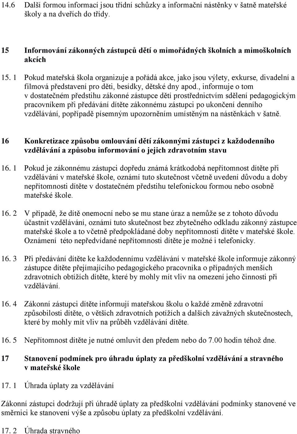 1 Pokud mateřská škola organizuje a pořádá akce, jako jsou výlety, exkurse, divadelní a filmová představení pro děti, besídky, dětské dny apod.