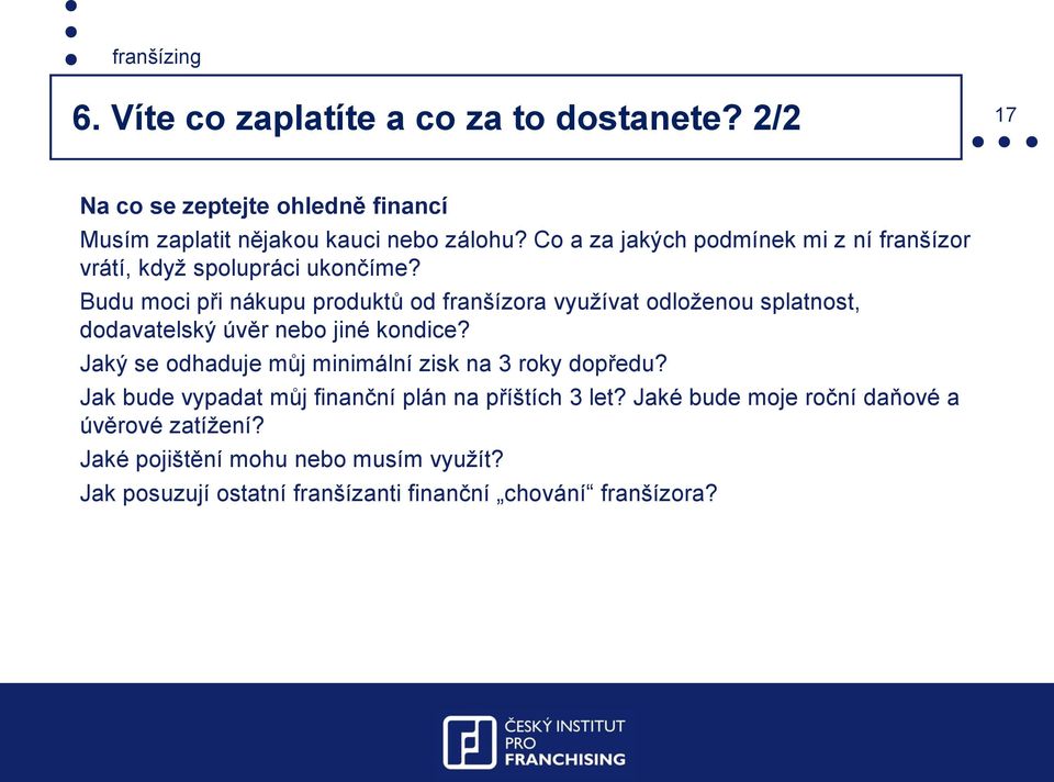 Budu moci při nákupu produktů od franšízora využívat odloženou splatnost, dodavatelský úvěr nebo jiné kondice?