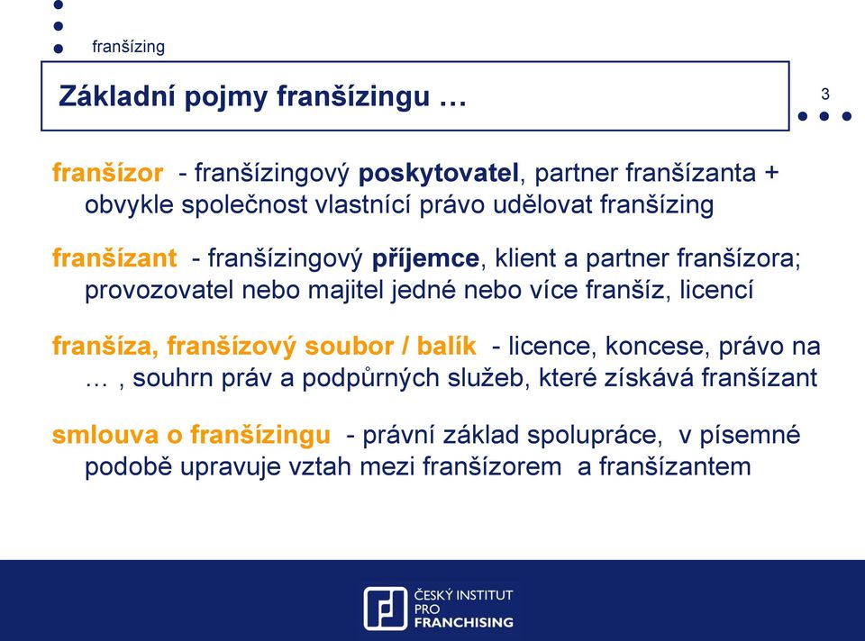 více franšíz, licencí franšíza, franšízový soubor / balík - licence, koncese, právo na, souhrn práv a podpůrných služeb, které
