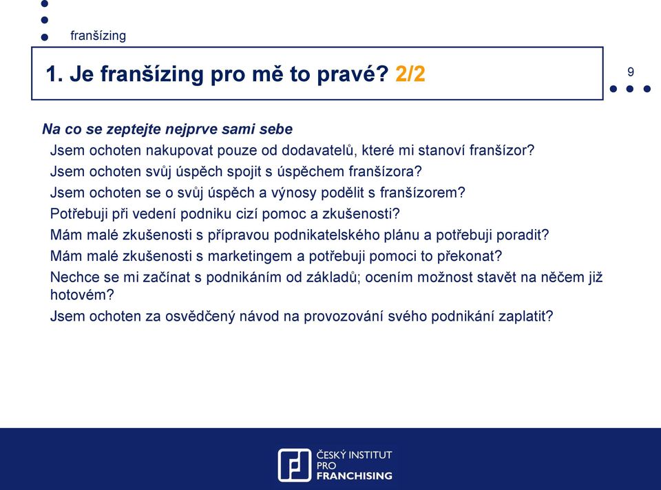 Potřebuji při vedení podniku cizí pomoc a zkušenosti? Mám malé zkušenosti s přípravou podnikatelského plánu a potřebuji poradit?