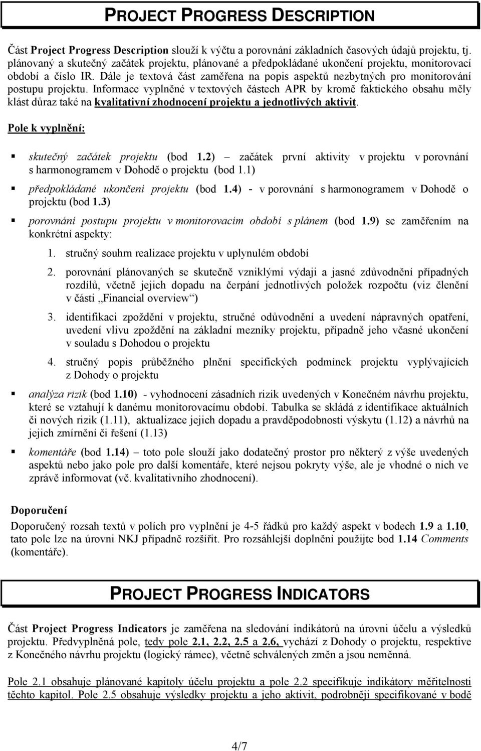 Dále je textová část zaměřena na popis aspektů nezbytných pro monitorování postupu projektu.