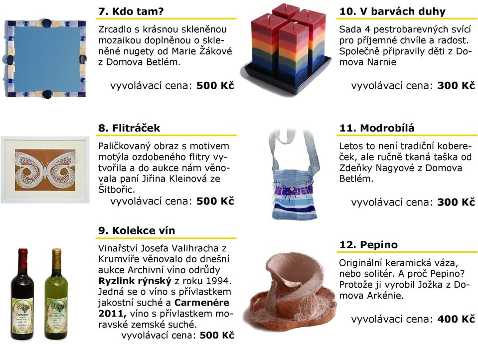 Modrobílá Letos to není tradiční kobereček, ale ručně tkaná taška od Zdeňky Nagyové z Domova Betlém. 9.