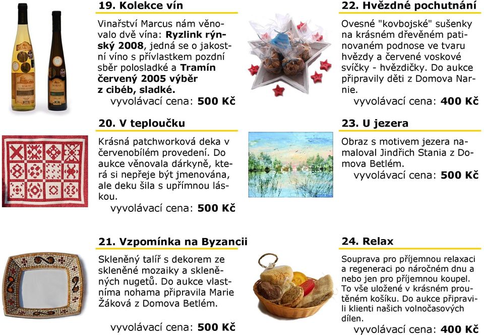 Hvězdné pochutnání Ovesné "kovbojské" sušenky na krásném dřevěném patinovaném podnose ve tvaru hvězdy a červené voskové svíčky - hvězdičky. Do aukce připravily děti z Domova Narnie. 23.