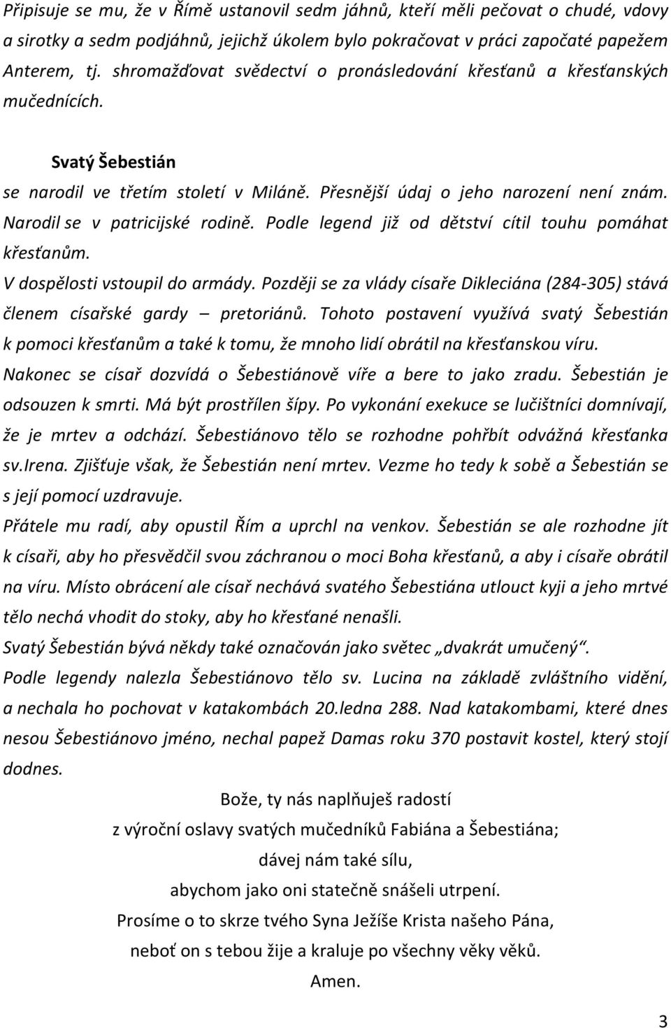 Narodil se v patricijské rodině. Podle legend již od dětství cítil touhu pomáhat křesťanům. V dospělosti vstoupil do armády.