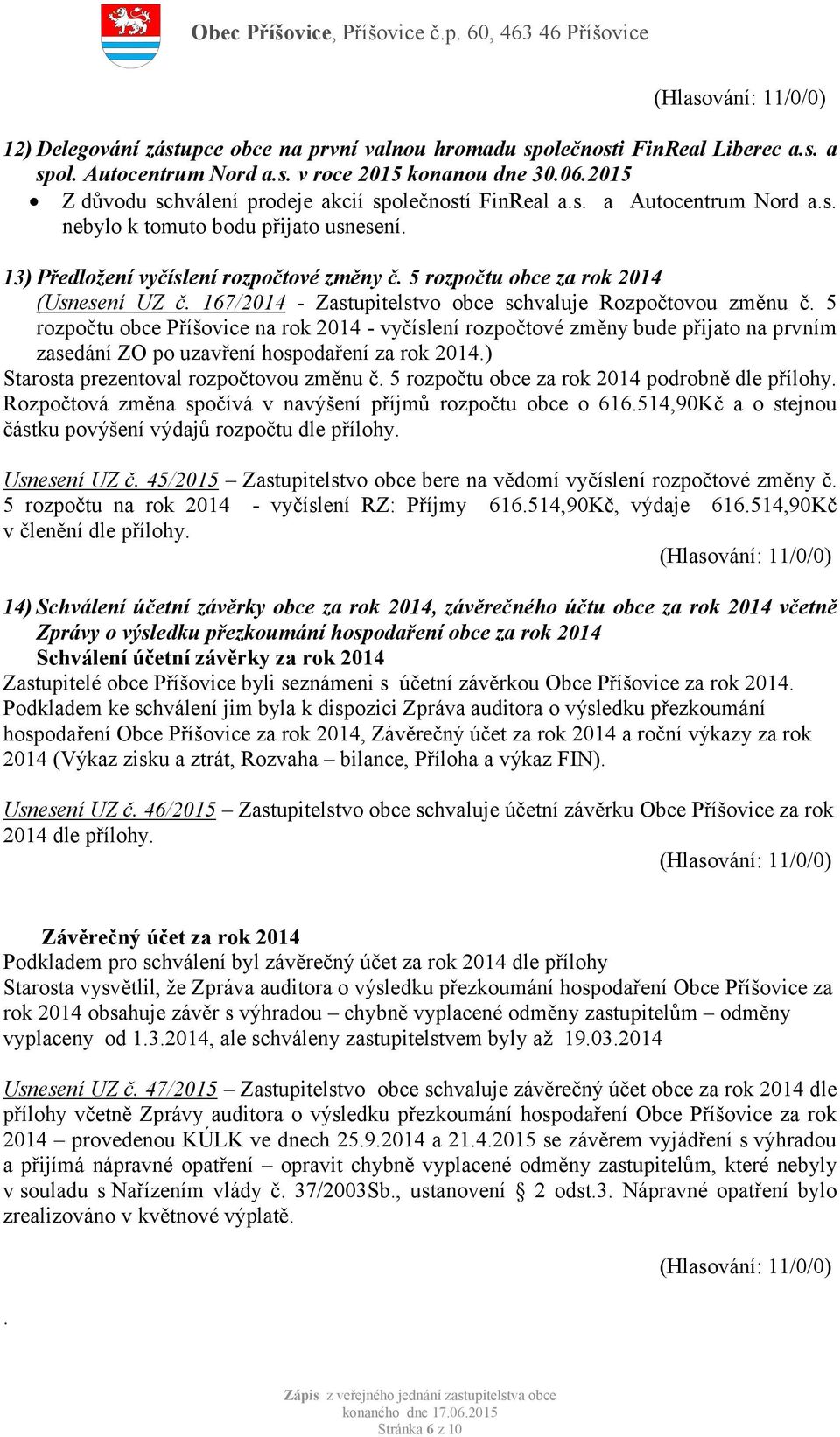 5 rozpočtu obce za rok 2014 (Usnesení UZ č. 167/2014 - Zastupitelstvo obce schvaluje Rozpočtovou změnu č.