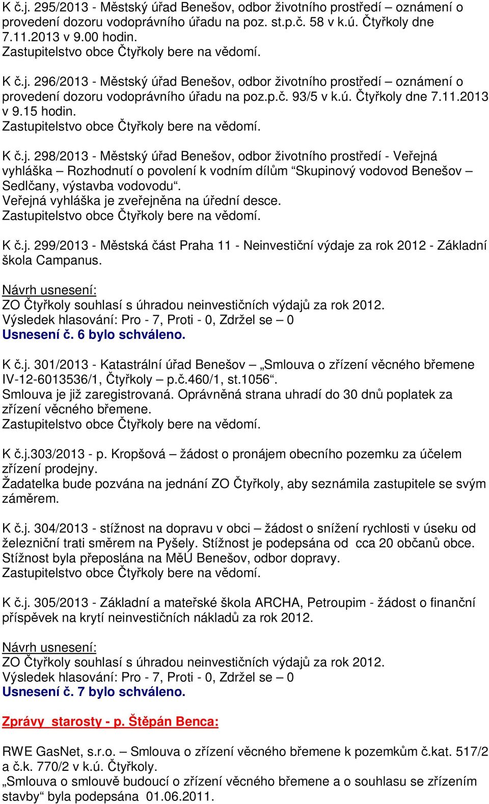 298/2013 - M stský ú ad Benešov, odbor životního prost edí - Ve ejná vyhláška Rozhodnutí o povolení k vodním díl m Skupinový vodovod Benešov Sedl any, výstavba vodovodu.