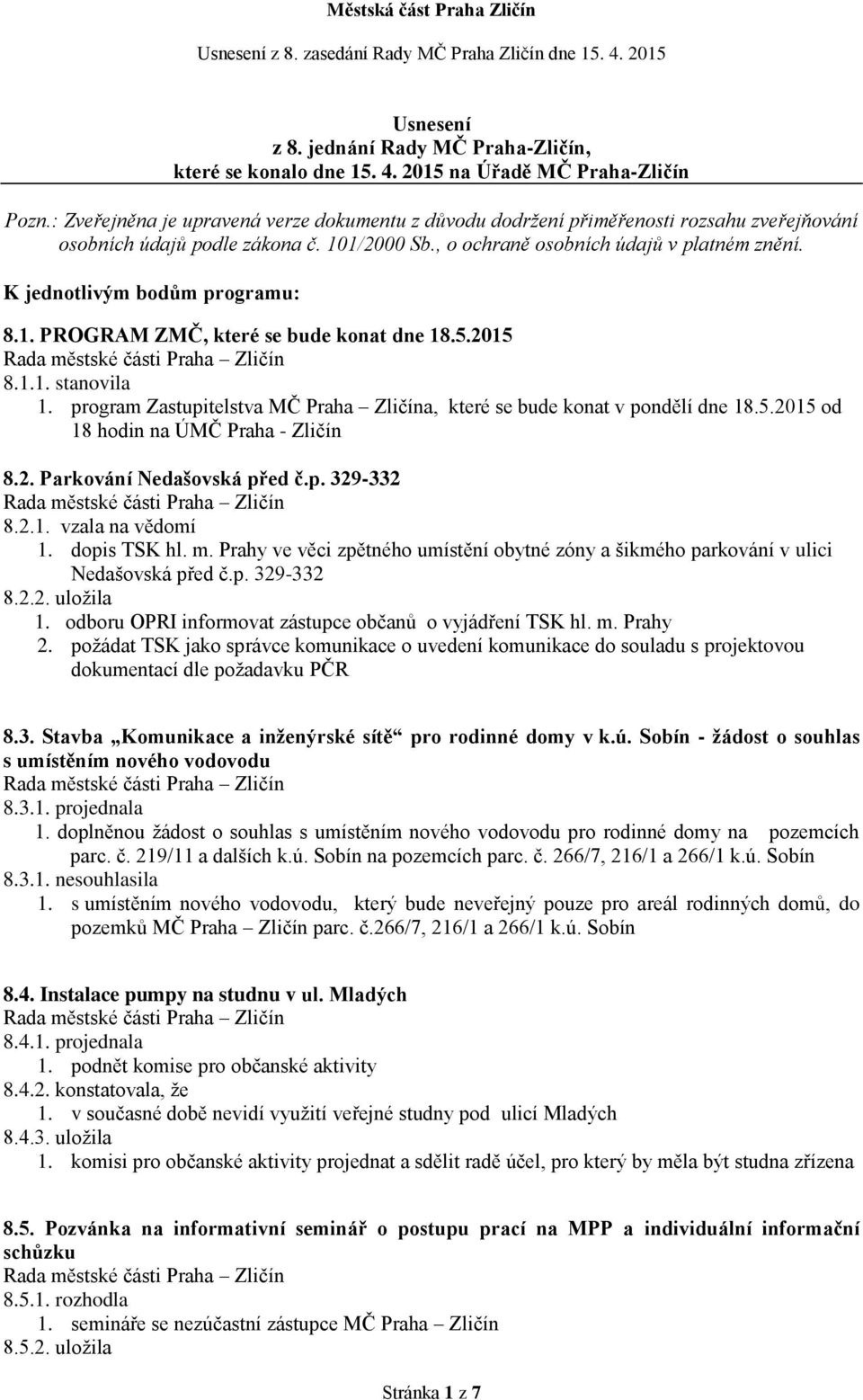 K jednotlivým bodům programu: 8.1. PROGRAM ZMČ, které se bude konat dne 18.5.2015 8.1.1. stanovila 1. program Zastupitelstva MČ Praha Zličína, které se bude konat v pondělí dne 18.5.2015 od 18 hodin na ÚMČ Praha - Zličín 8.