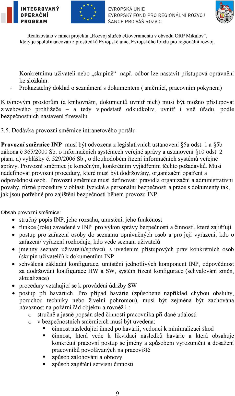 podstatě odkudkoliv, uvnitř i vně úřadu, podle bezpečnostních nastavení firewallu. 3.5.