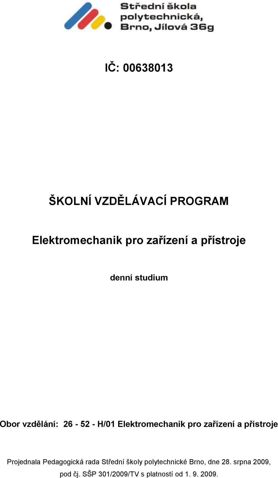 zařízení a přístroje Projednala Pedagogická rada Střední školy
