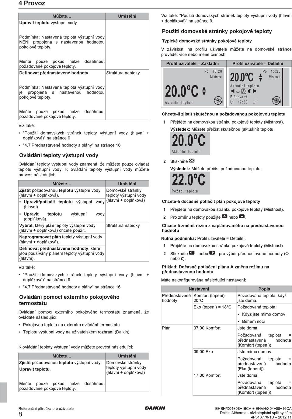 Viz také: Umístění Struktura nabídky "Použití domovských stránek teploty výstupní vody (hlavní + doplňková)" na stránce 9 "4.