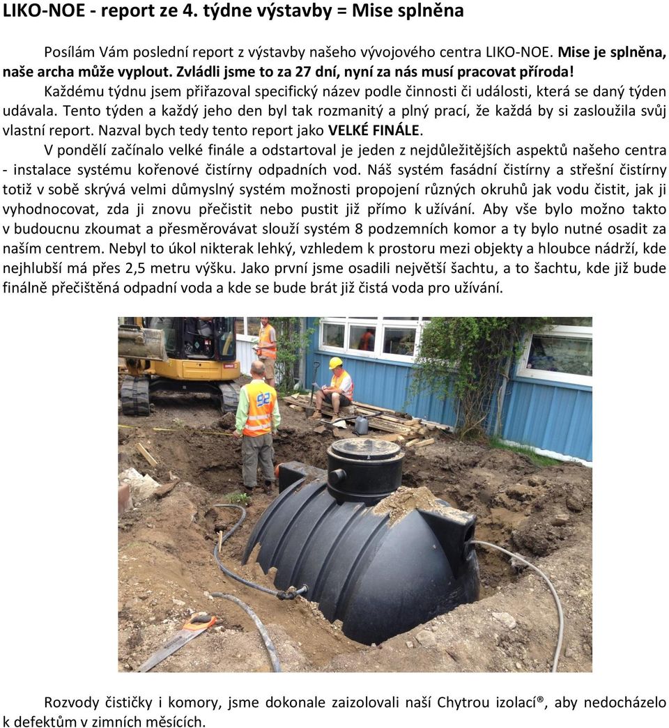 Tento týden a každý jeho den byl tak rozmanitý a plný prací, že každá by si zasloužila svůj vlastní report. Nazval bych tedy tento report jako VELKÉ FINÁLE.