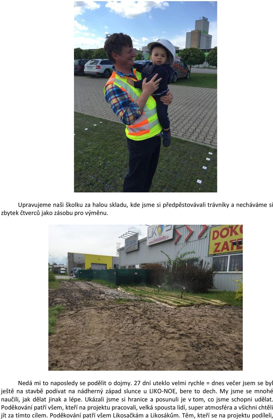 27 dní uteklo velmi rychle = dnes večer jsem se byl ještě na stavbě podívat na nádherný západ slunce u LIKO-NOE, bere to dech.