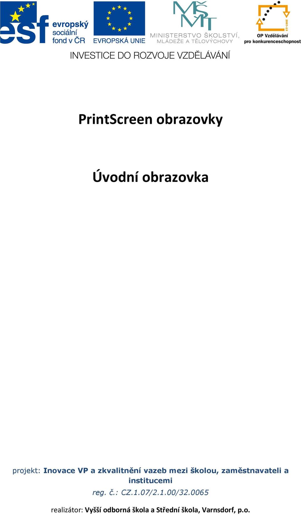 zaměstnavateli a institucemi reg. č.: CZ.1.07/2.1.00/32.