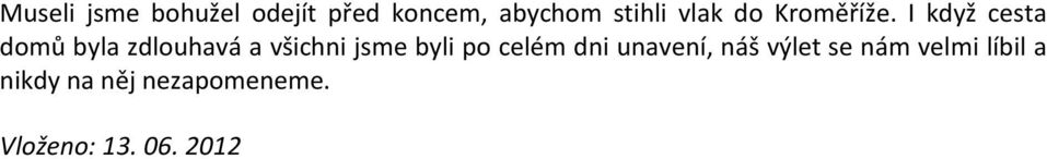 I když cesta domů byla zdlouhavá a všichni jsme byli po