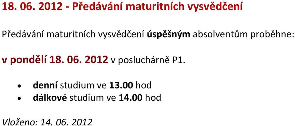 maturitních vysvědčení úspěšným absolventům proběhne: v