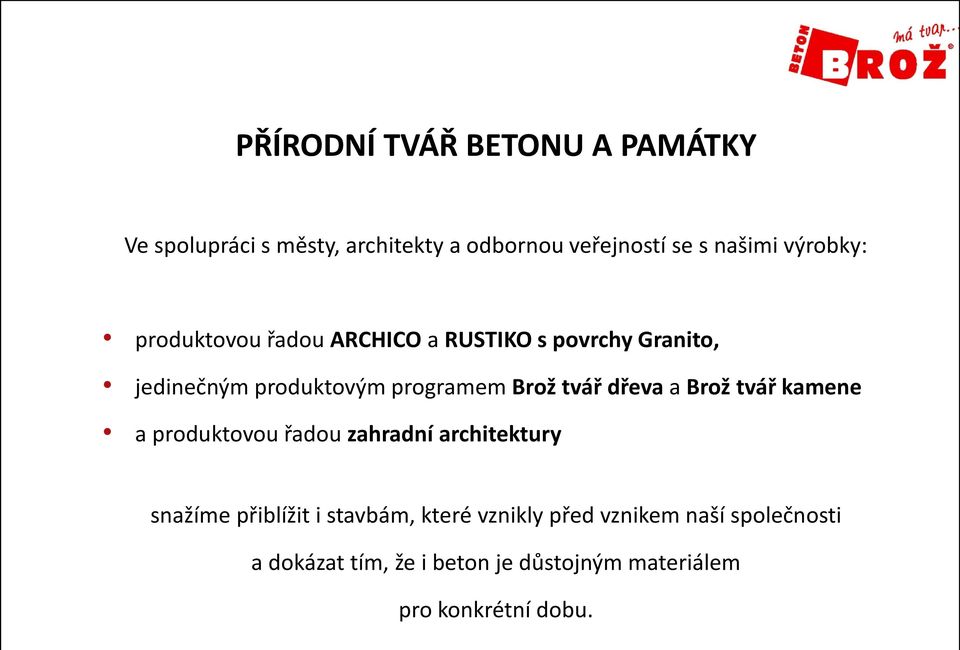 tvář dřeva a Brož tvář kamene a produktovou řadou zahradní architektury snažíme přiblížit i stavbám,