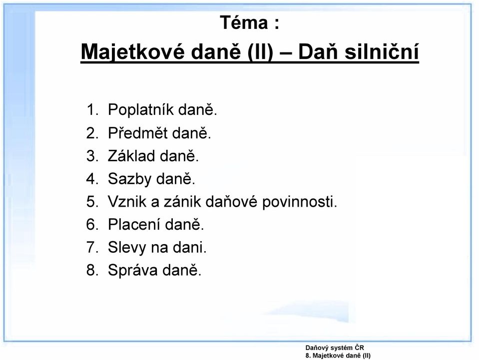 Sazby daně. 5. Vznik a zánik daňové povinnosti. 6.