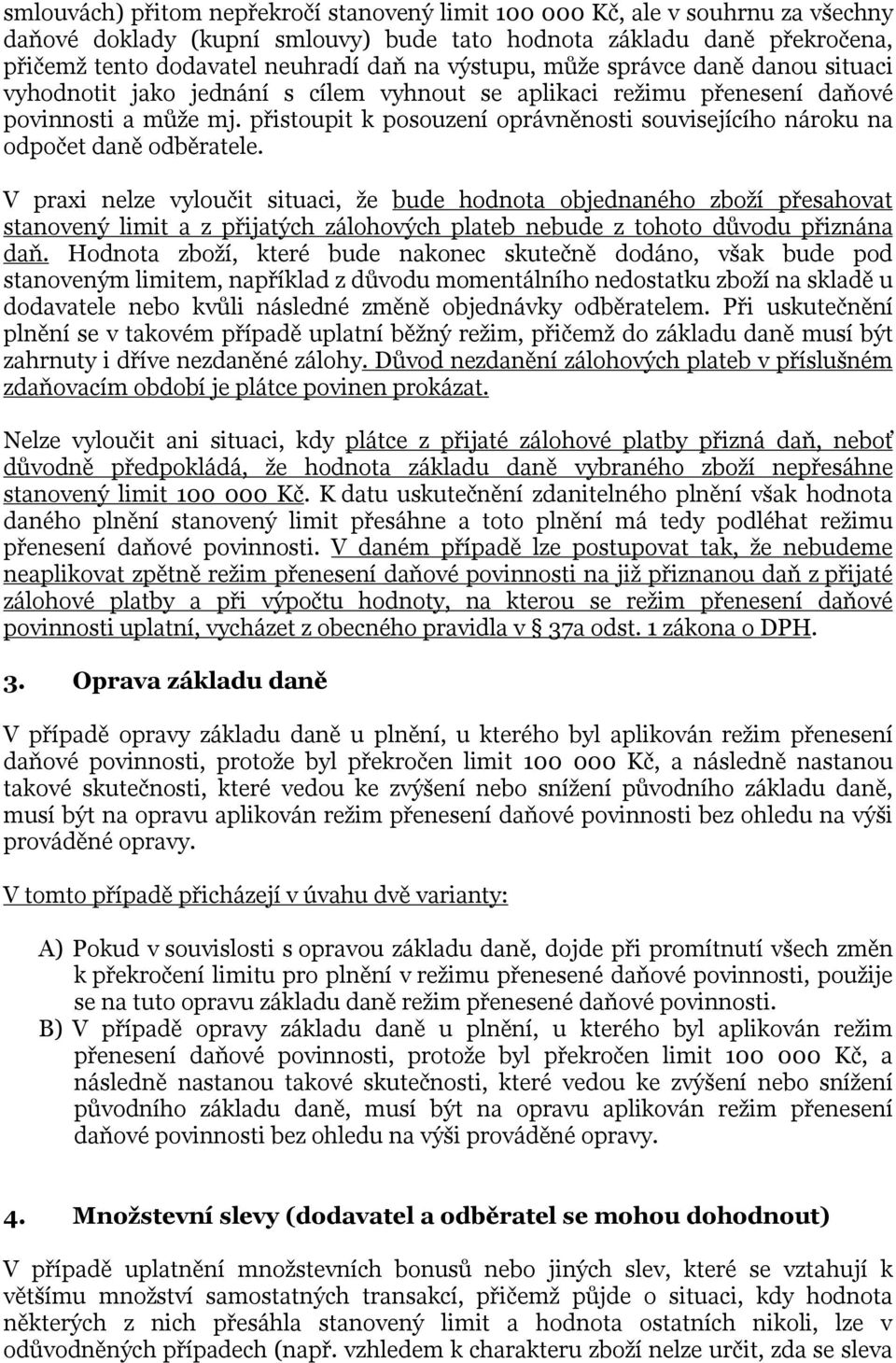 přistoupit k posouzení oprávněnosti souvisejícího nároku na odpočet daně odběratele.