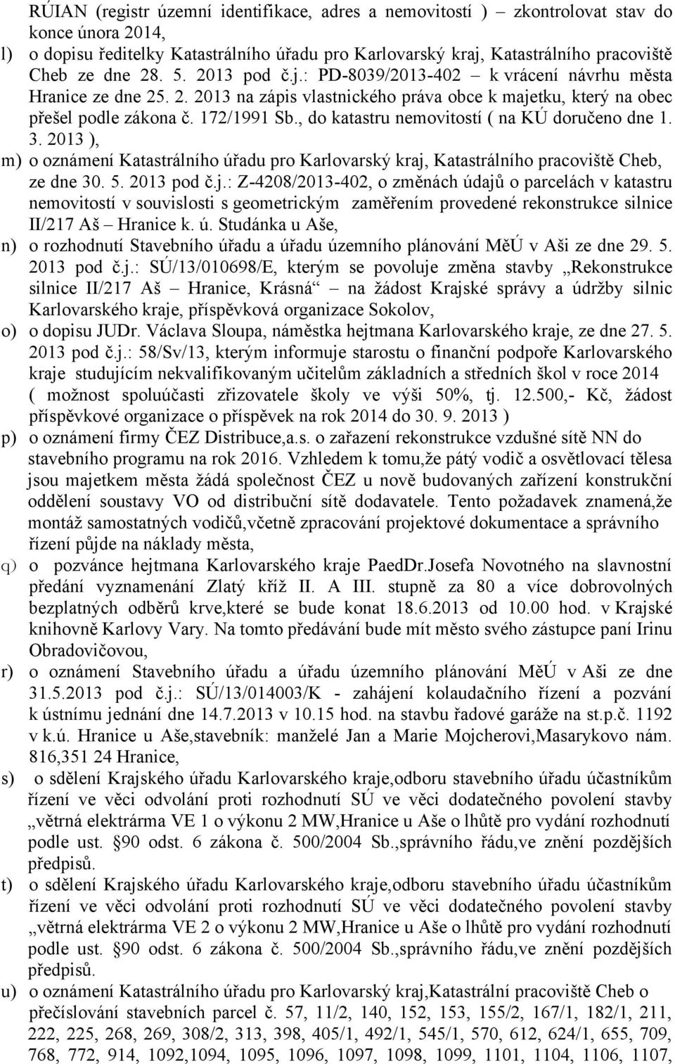 , do katastru nemovitostí ( na KÚ doručeno dne 1. 3. 2013 ), m) o oznámení Katastrálního úřadu pro Karlovarský kraj,