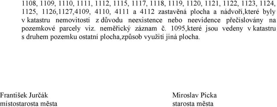 neevidence přečíslovány na pozemkové parcely viz. neměřický záznam č.