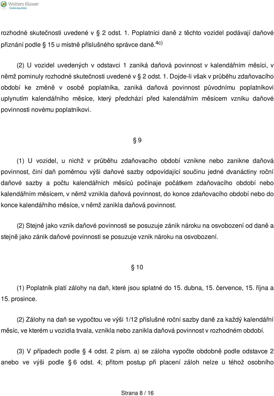 zaniká daňová povinnost v kalendářním měsíci, v němž pominuly rozhodné skutečnosti uvedené v 2 odst. 1.